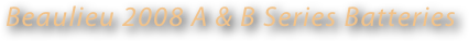 Beaulieu 2008 A & B Series Batteries